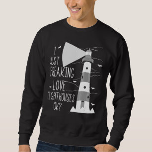 Lighthouse I Just Freaking Love Sailing Life Seasi Sweatshirt