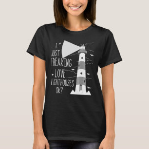 Lighthouse I Just Freaking Love Sailing Life Seasi T-Shirt