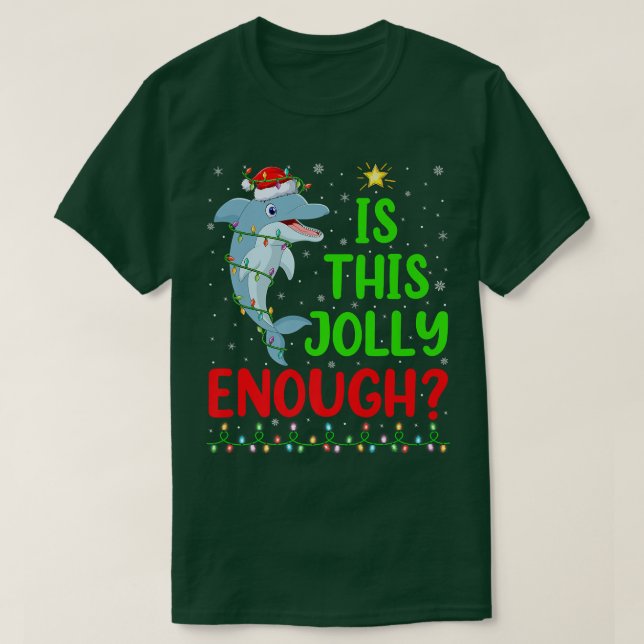 Lighting Xmas Tree Is This Jolly Enough Dolphin Ch T-Shirt (Design Front)