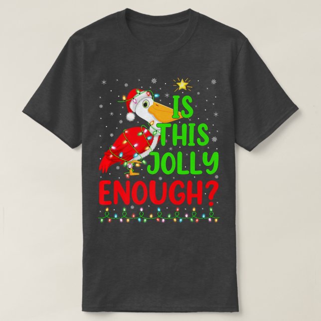 Lighting Xmas Tree Is This Jolly Enough Pelican Ch T-Shirt (Design Front)