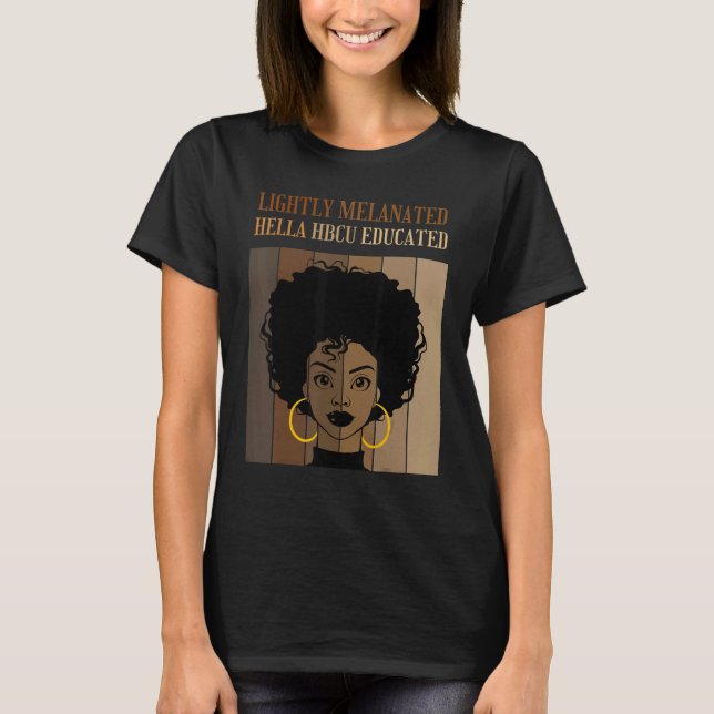 Lightly Melanated HBCU Educated Historical Black C T-Shirt (Front)