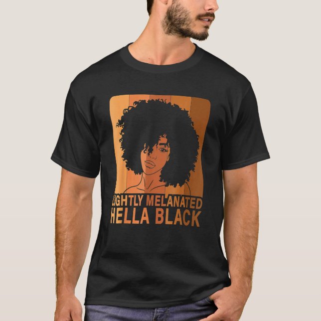 Lightly Melanated Hella Black Afro Queen African A T-Shirt (Front)