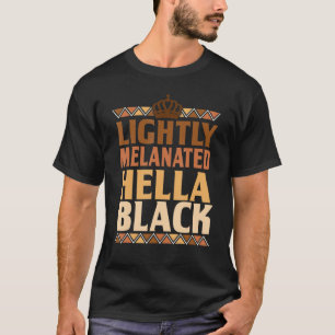 Lightly Melanated Hella Black Afro Queen African A T-Shirt