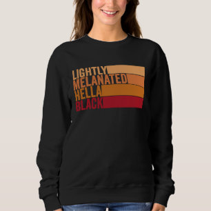 Lightly Melanated Hella Black Groovy Black History Sweatshirt