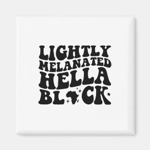 Lightly Melanated Hella Black History Melanin Afri Magnet