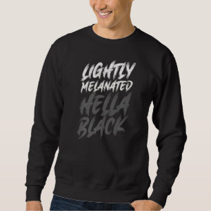 Lightly Melanated Hella Black History Melanin Afri Sweatshirt