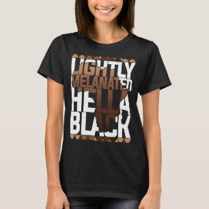 Lightly Melanated Hella Black History Melanin Afri T-Shirt