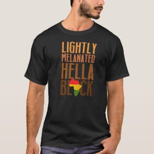 Lightly Melanated Hella Black History Melanin Afri T-Shirt