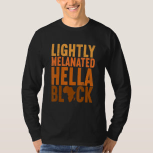 Lightly Melanated Hella Black History Melanin Afri T-Shirt