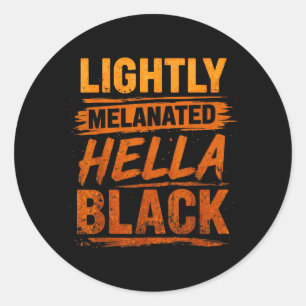 Lightly Melanated Hella Black History Melanin Classic Round Sticker