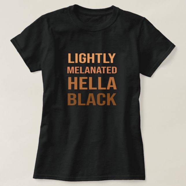 Lightly Melanated Hella Black Melanin African T-Shirt (Design Front)