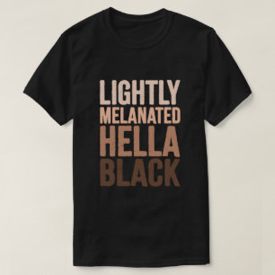Lightly Melanated Hella Black Pride Skin Tones T-Shirt