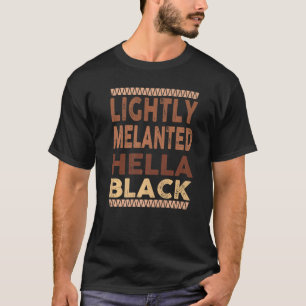Lightly Melanated Hella Black Shirt Melanin Black