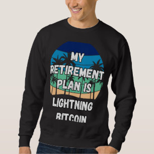 Lightning Bitcoin Crypto My Retirement Plan is Lig Sweatshirt