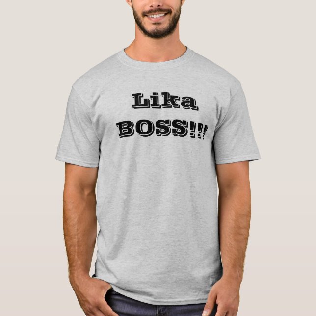 Lika BOSS!!! T-Shirt (Front)