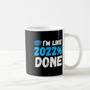 Like 2022% done funny graduation senior college me coffee mug