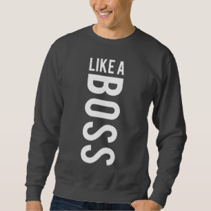 LIKE a BOSS Sweatshirt