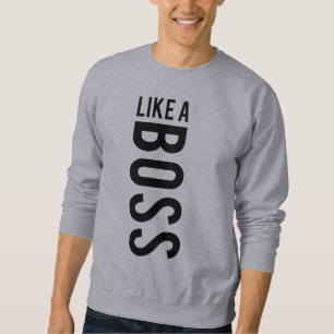 LIKE a BOSS Sweatshirt