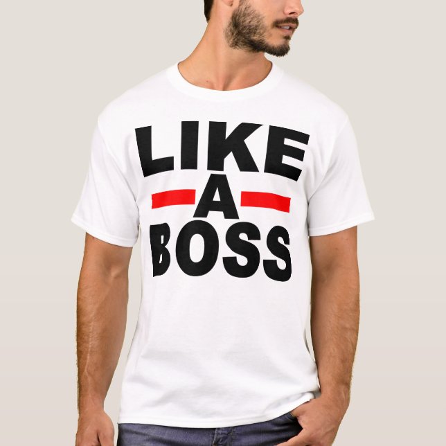 LIKE A BOSS T-Shirt (Front)