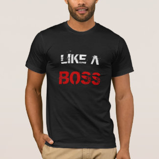 LIKE A BOSS T-Shirt