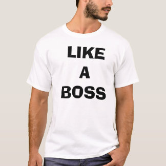 Like a boss tshirt