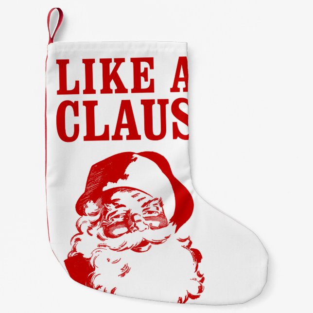 "LIKE A CLAUS" Christmas Stocking (Front)