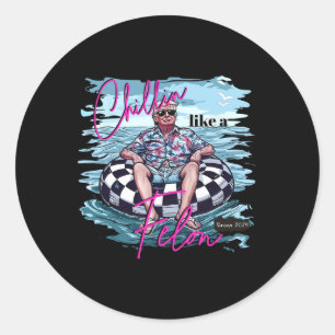 Like A Felon Summer 2024 Funny Donald Trump Beach Classic Round Sticker