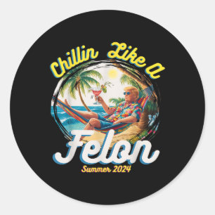 Like A Felon Summer Trump 2024  Classic Round Sticker