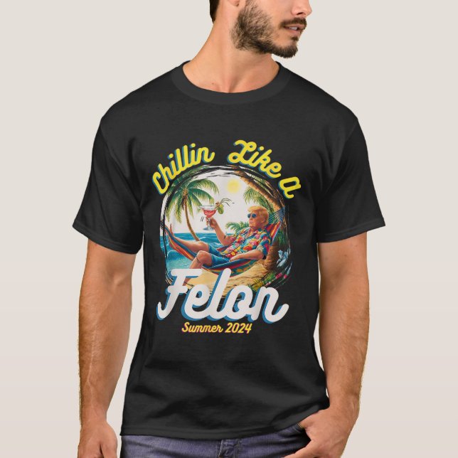Like A Felon Summer Trump 2024  T-Shirt (Front)