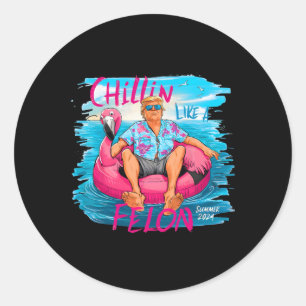 Like A Felon Trump For President 2024 1 Classic Round Sticker