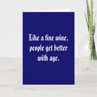 Like a fine wine, people get better with age. card