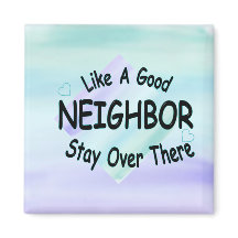Like a Good Neighbour Stay over there
