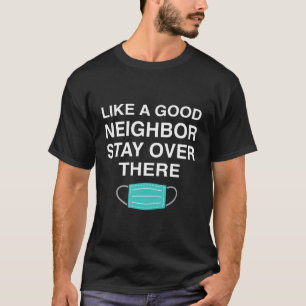 Like A Good Neighbour Stay Over There T-Shirt