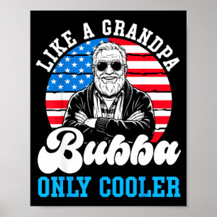Like a grandpa bubba only cooler american flag poster