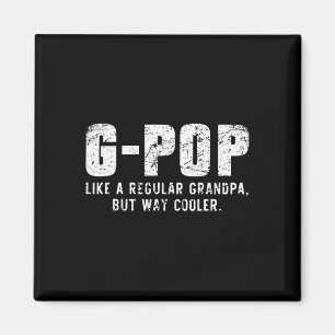 Like A Grandpa But Way Cooler Only Much Gpop Magnet
