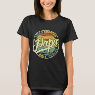 Like A Grandpa Only Cooler Funny Dad Papa Definiti T-Shirt