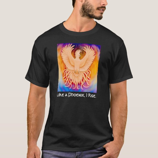Like a Phoenix I Rise T-Shirt (Front)