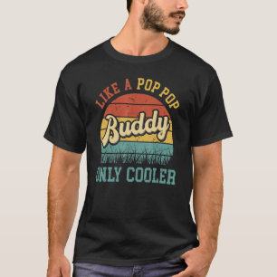 Like A Pop Pop Only Cooler Proud Buddy Brother Bes T-Shirt