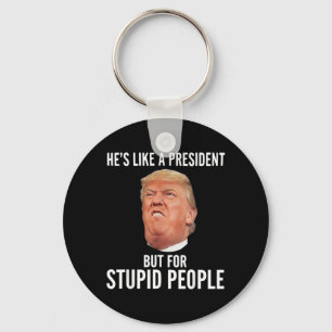 Like A President But For Stupid People Funny Key Ring