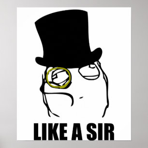 Like a Sir Monocle Rage Face Meme Poster