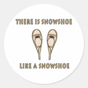 Like a Snowshoe Funny Snowshoeing Quote Classic Round Sticker