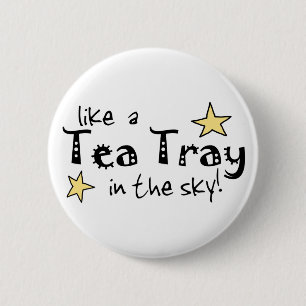 Like a Tea Tray in the Sky! 6 Cm Round Badge