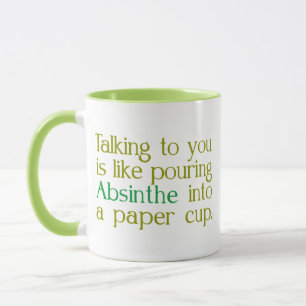 Like Absinthe Into A Paper CUp