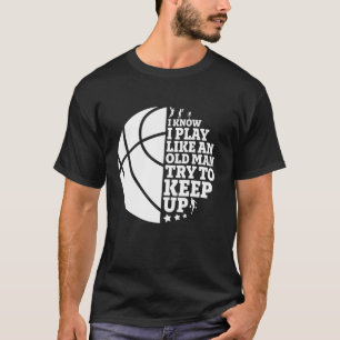 Like An Old Man Try To Keep Up Funny Basketball T-Shirt
