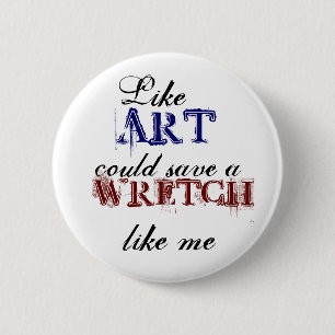 Like art could save a wretch like me Button