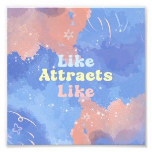 Like attracts Like, Motivational, Positive Quote Photo Print