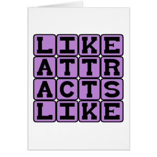 Like Attracts Like, Rule of Attraction