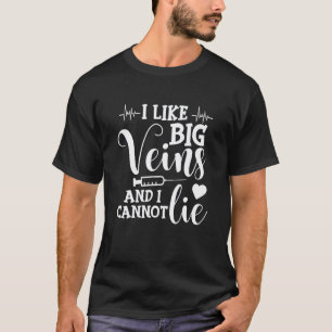Like Big Veins And I Cannot Lie Dialysis Tech Nurs T-Shirt