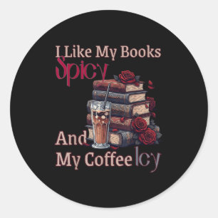 Like books spicy and coffee icy shirt bookworm classic round sticker