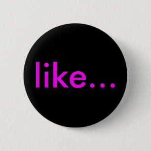"like..." Buttons & Pins For Backpacks